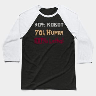 30% Robot, 70% Human, 100% Lethal Baseball T-Shirt